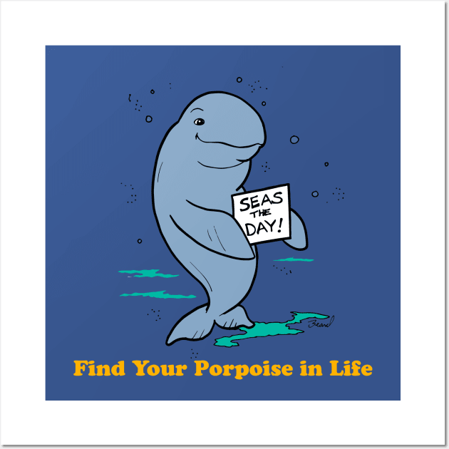 Find Your Porpoise in Life Wall Art by BillBeard